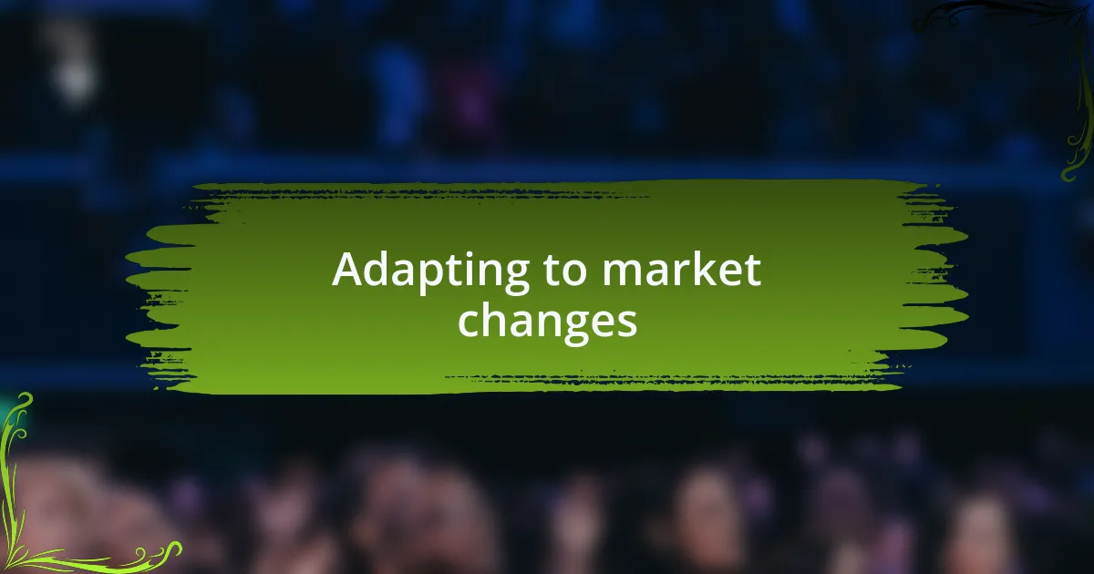Adapting to market changes