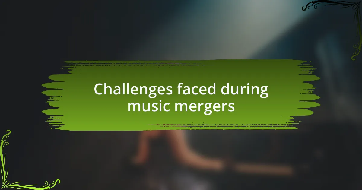 Challenges faced during music mergers