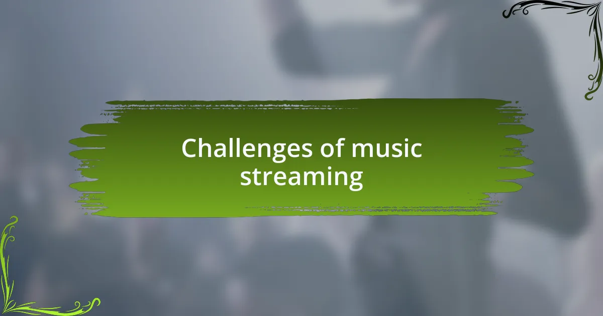 Challenges of music streaming