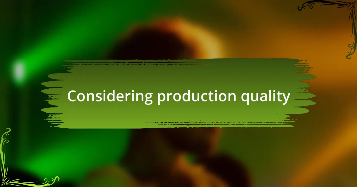 Considering production quality