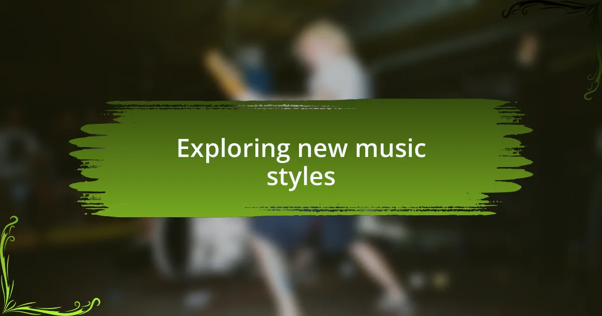Exploring new music styles