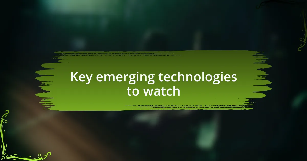 Key emerging technologies to watch