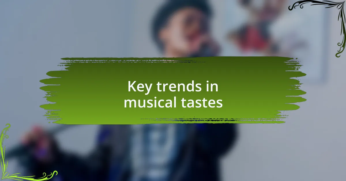 Key trends in musical tastes