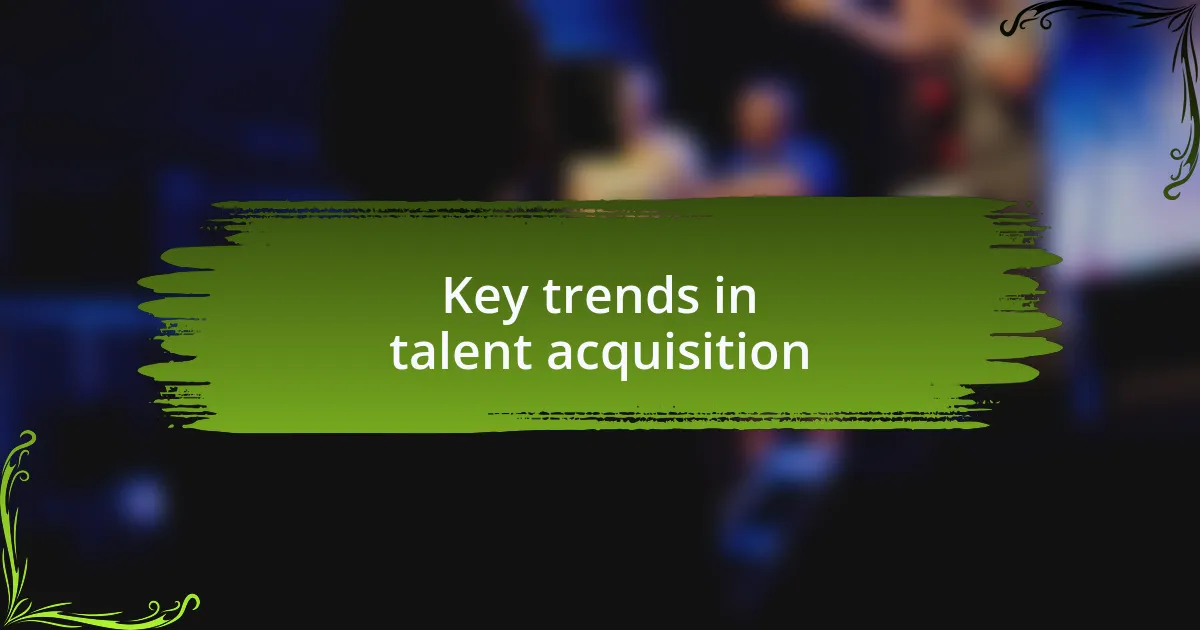 Key trends in talent acquisition