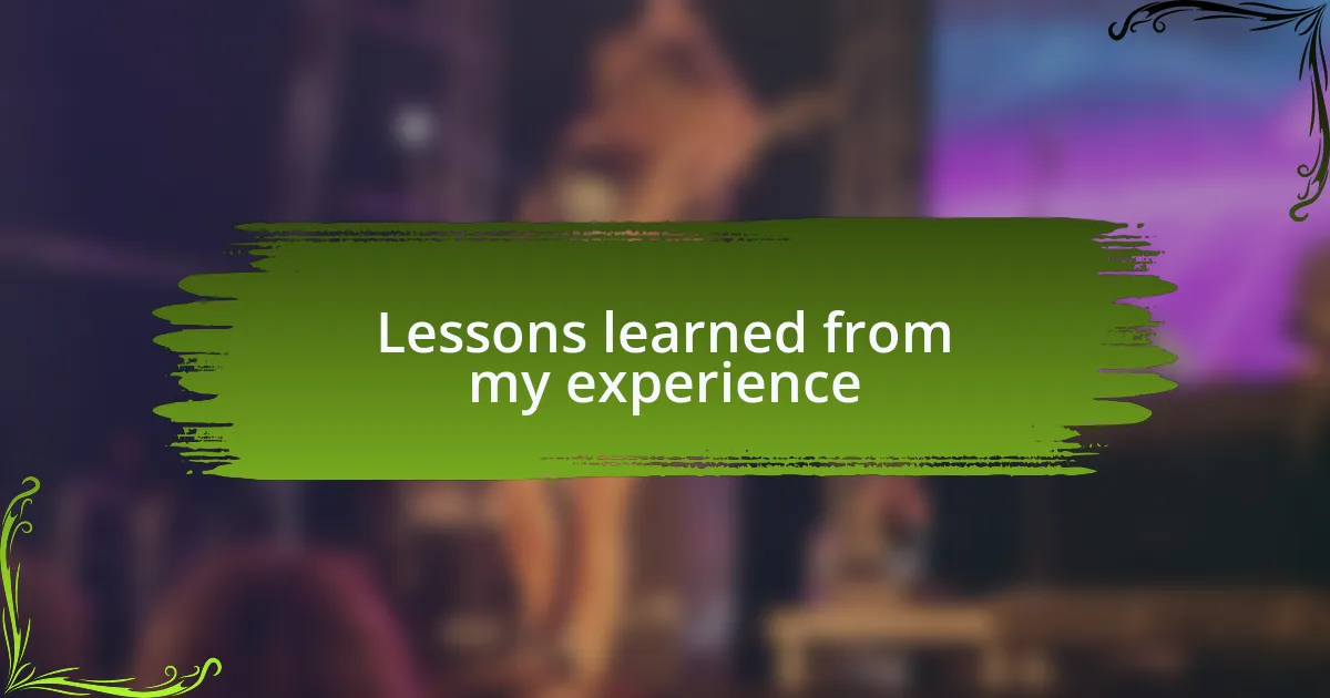 Lessons learned from my experience