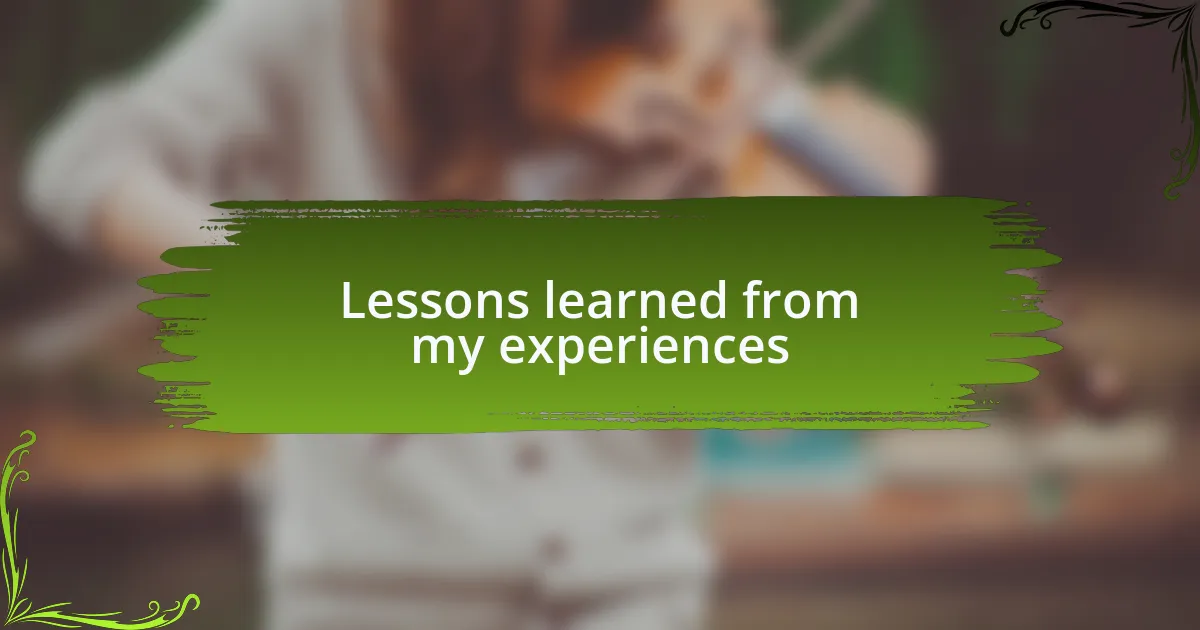 Lessons learned from my experiences
