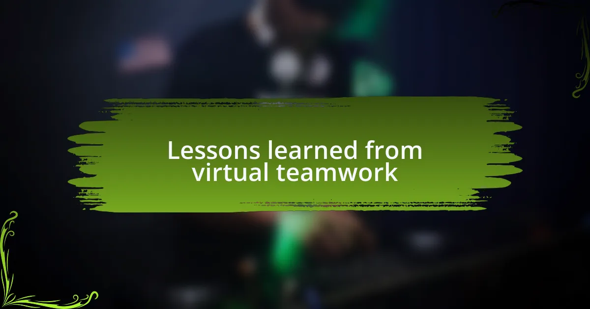 Lessons learned from virtual teamwork
