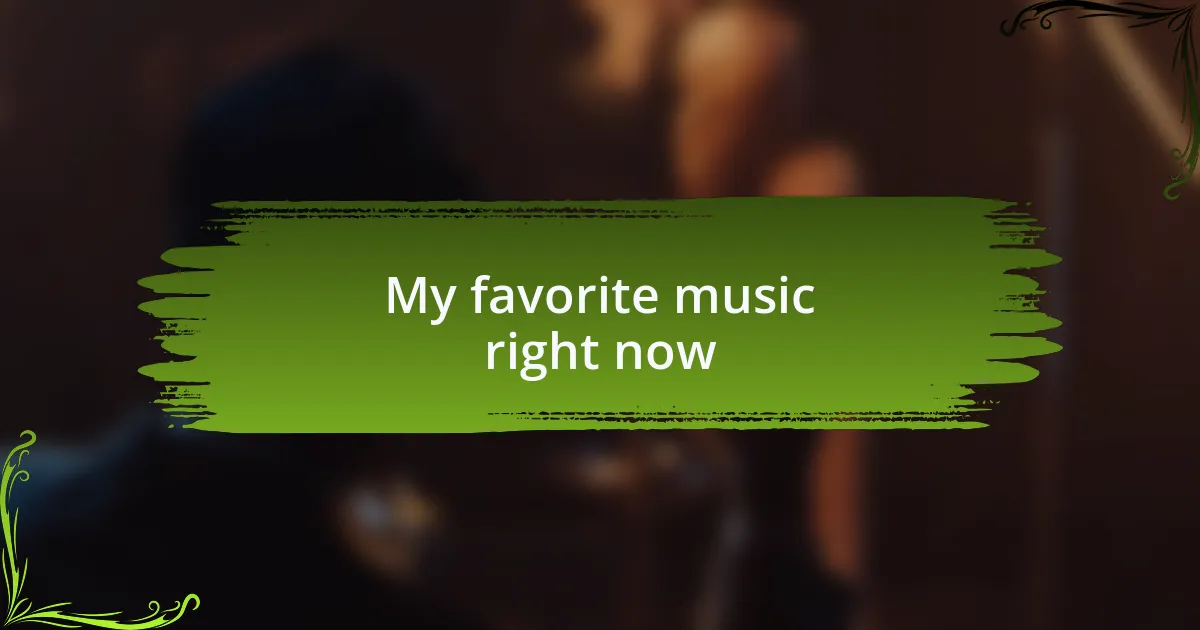 My favorite music right now