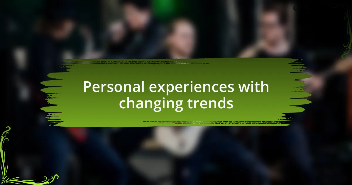 Personal experiences with changing trends