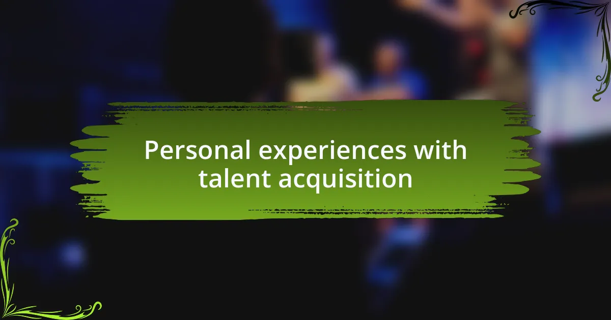 Personal experiences with talent acquisition