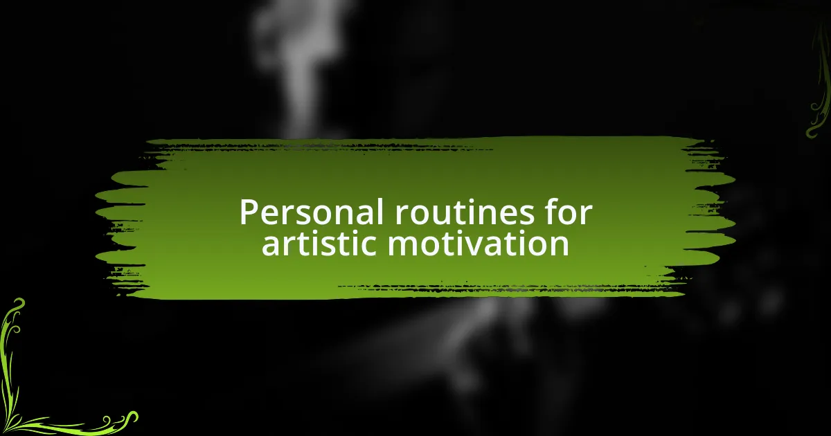 Personal routines for artistic motivation