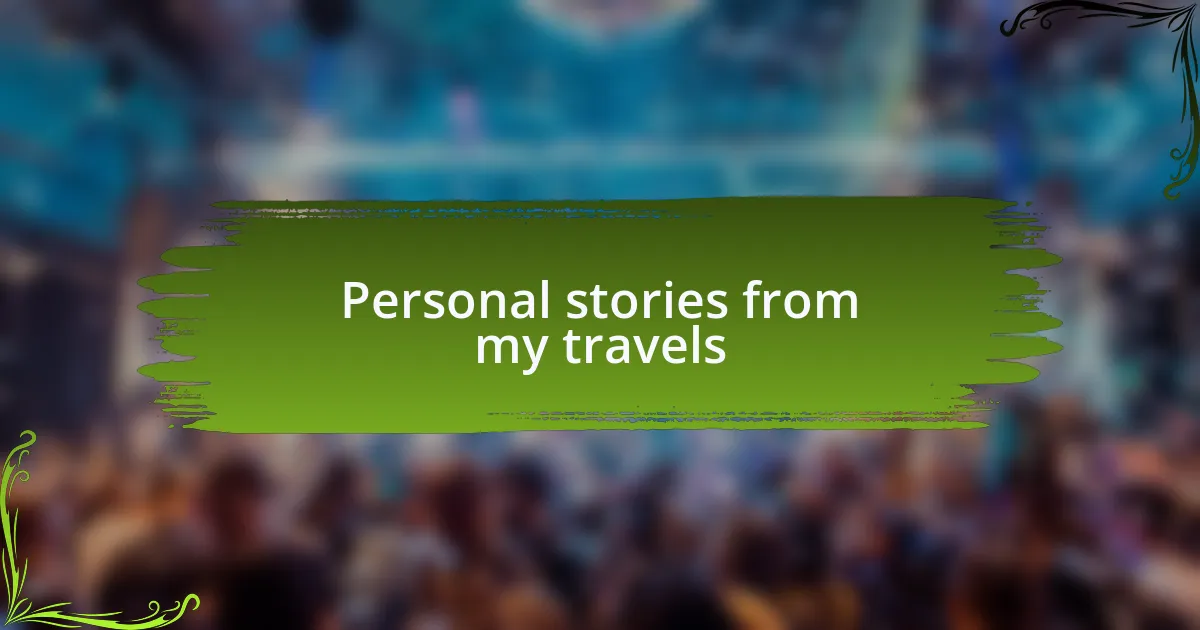 Personal stories from my travels
