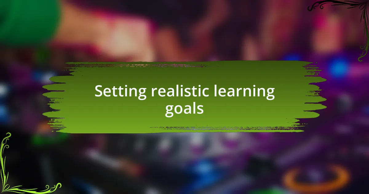 Setting realistic learning goals