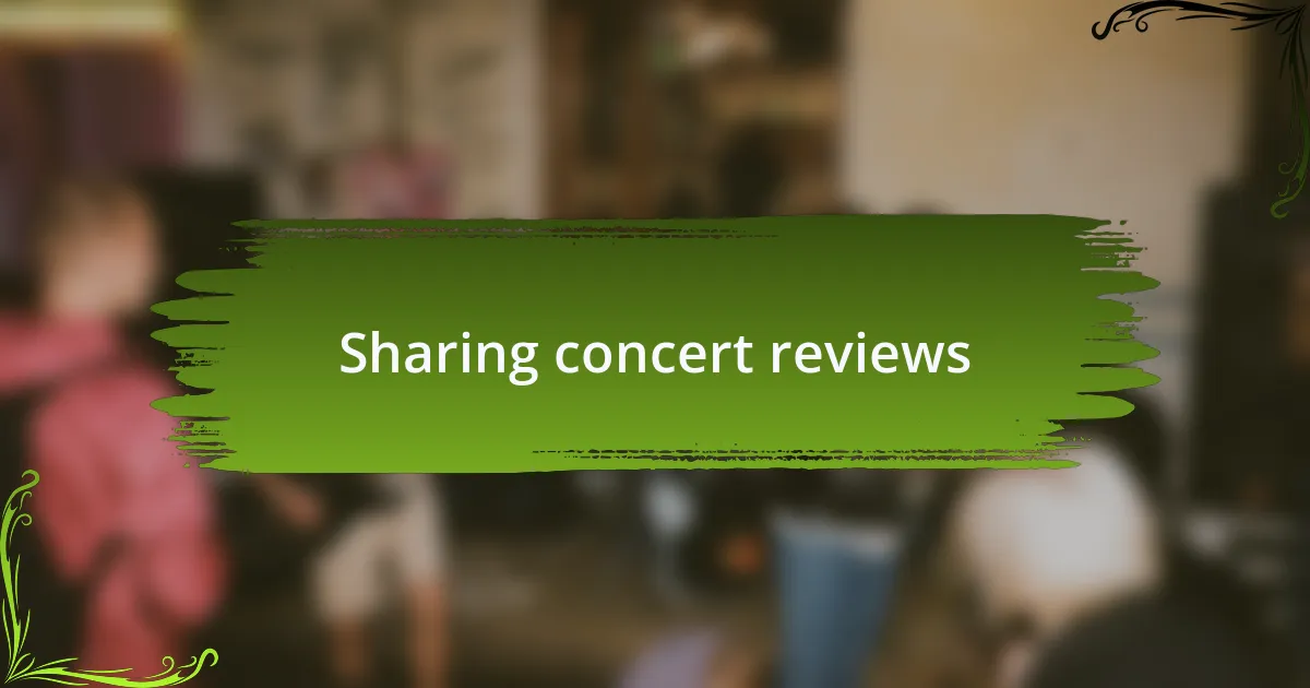 Sharing concert reviews