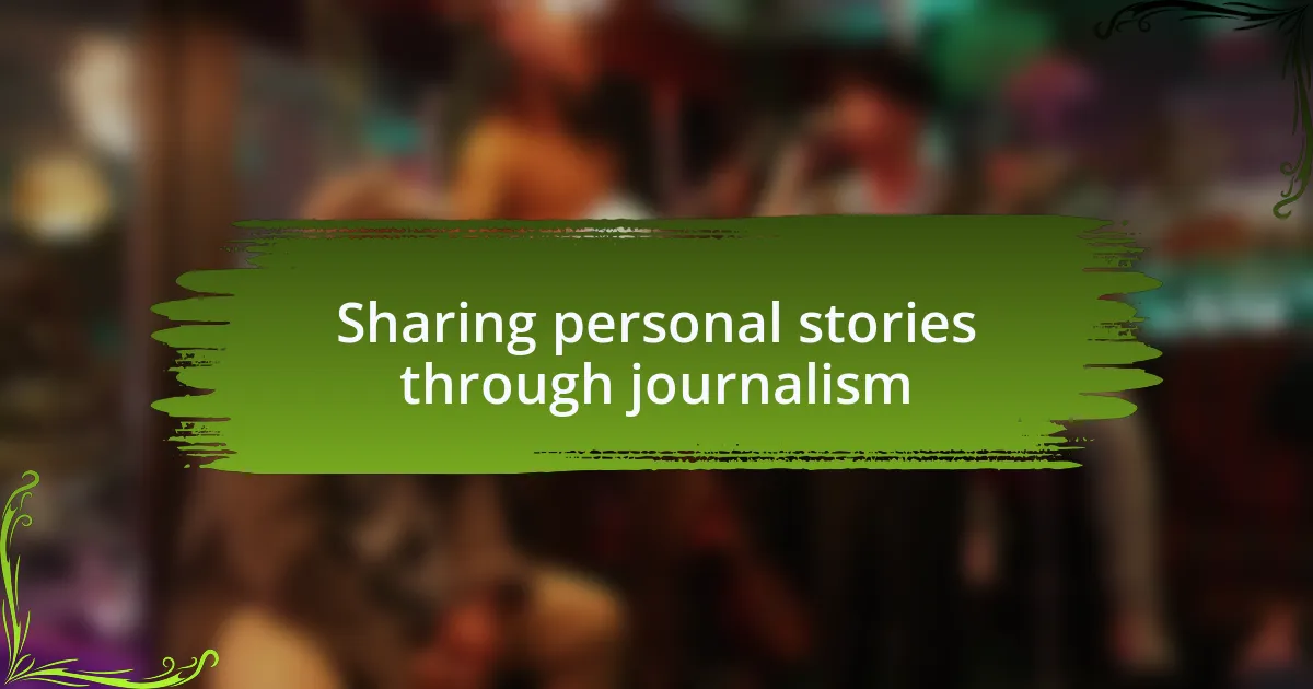 Sharing personal stories through journalism