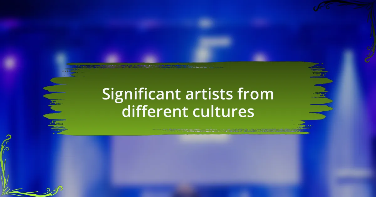 Significant artists from different cultures