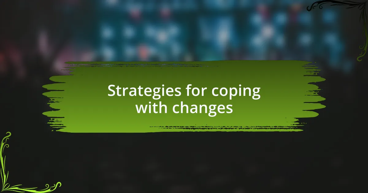 Strategies for coping with changes