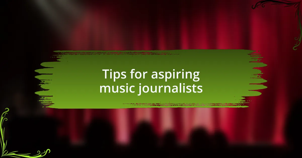 Tips for aspiring music journalists
