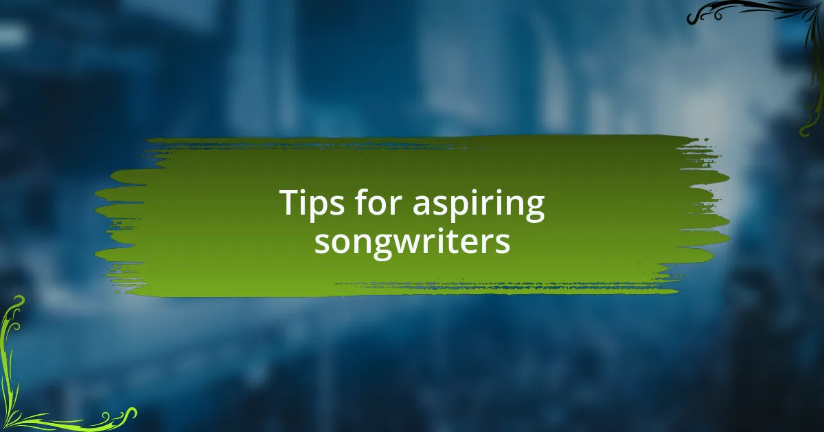 Tips for aspiring songwriters