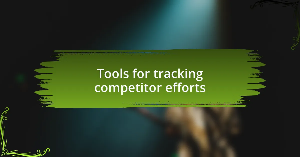 Tools for tracking competitor efforts