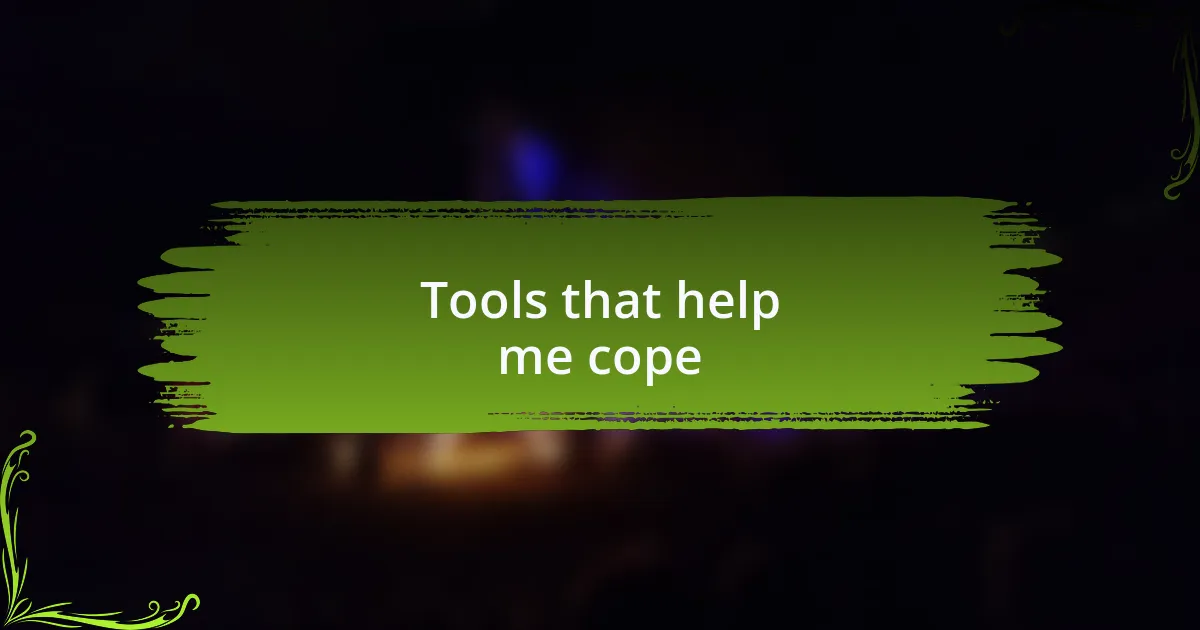 Tools that help me cope