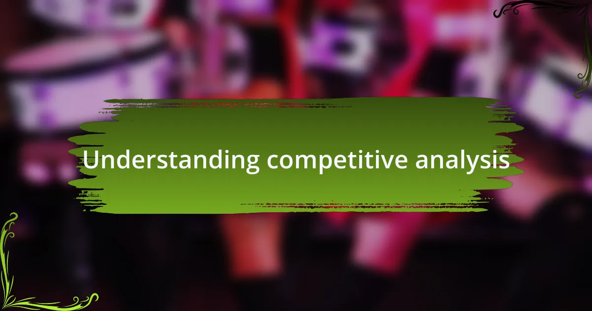Understanding competitive analysis