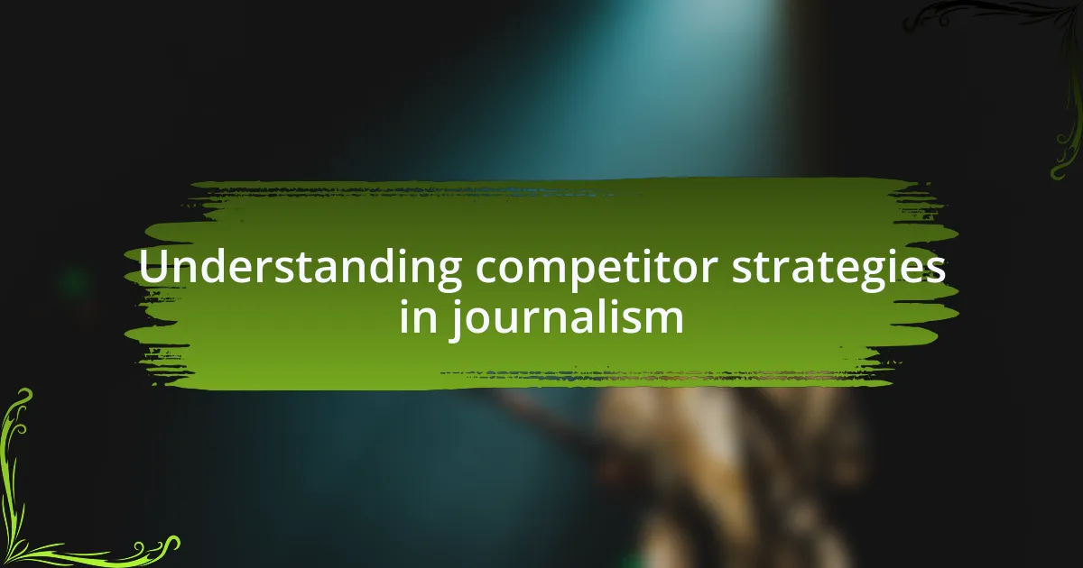 Understanding competitor strategies in journalism