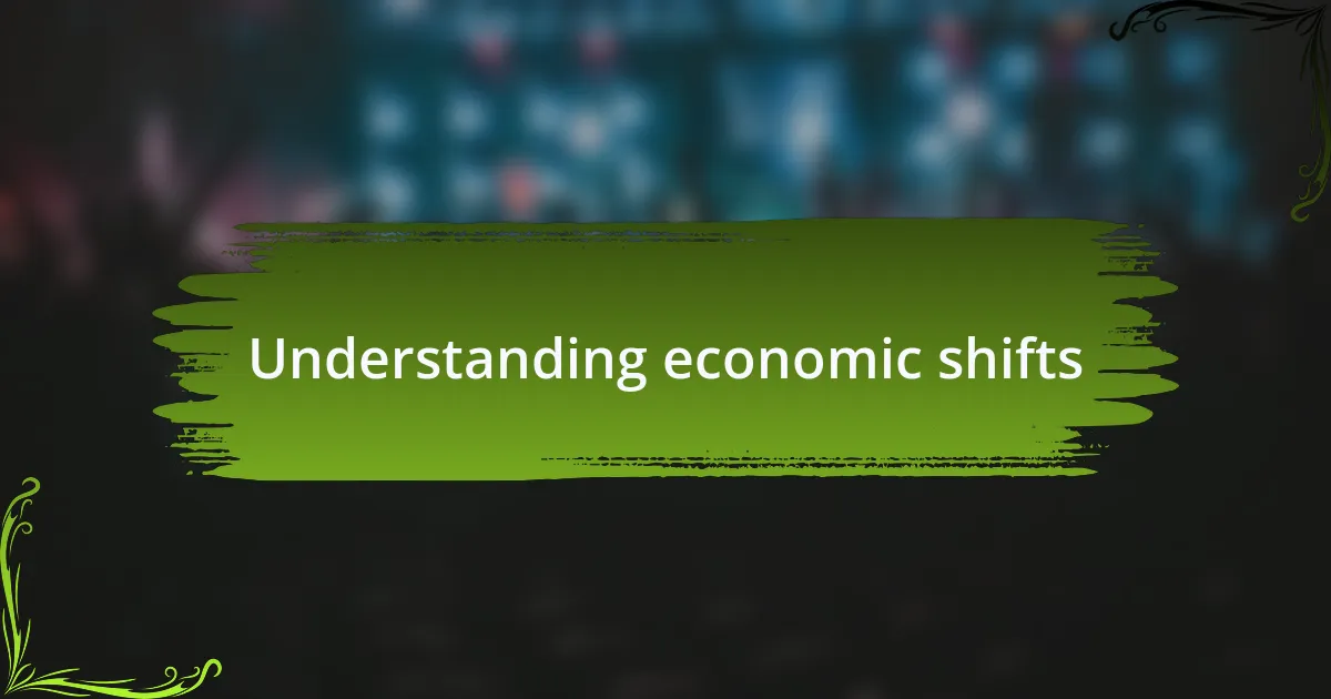 Understanding economic shifts