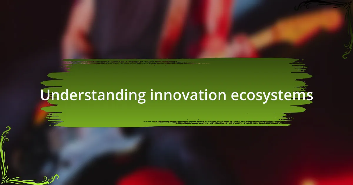 Understanding innovation ecosystems