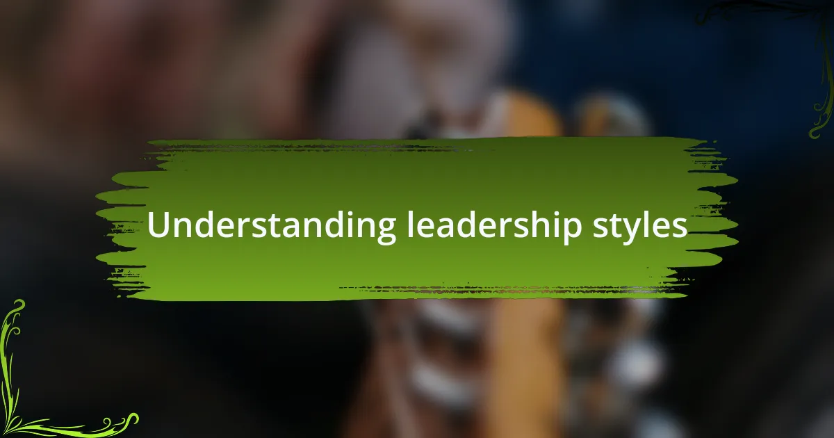 Understanding leadership styles