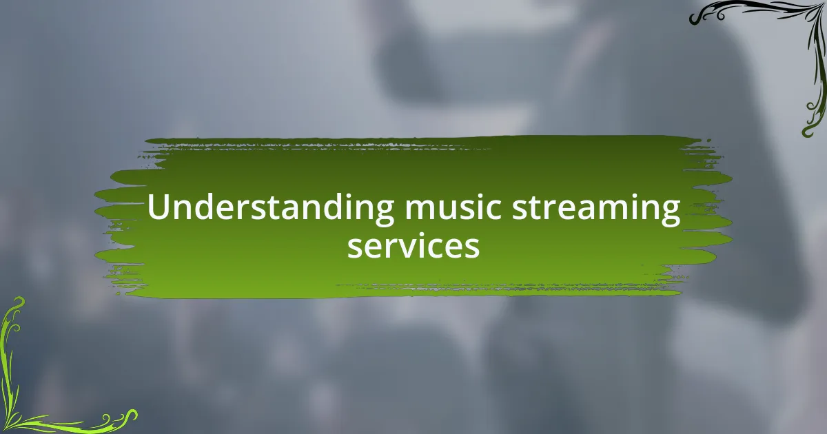 Understanding music streaming services