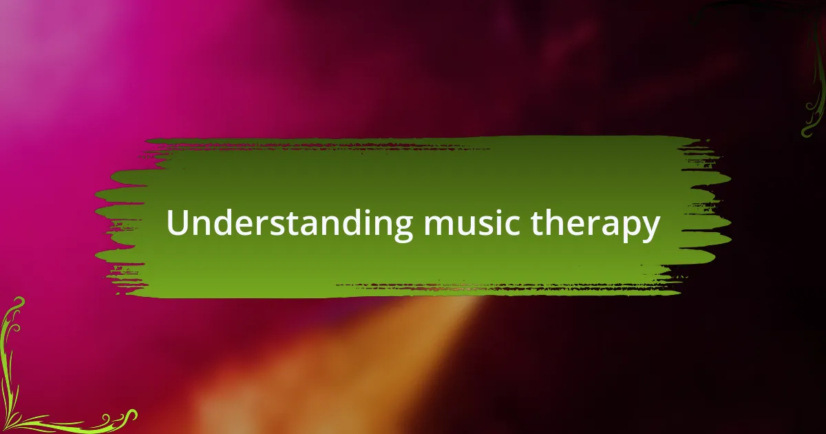 Understanding music therapy