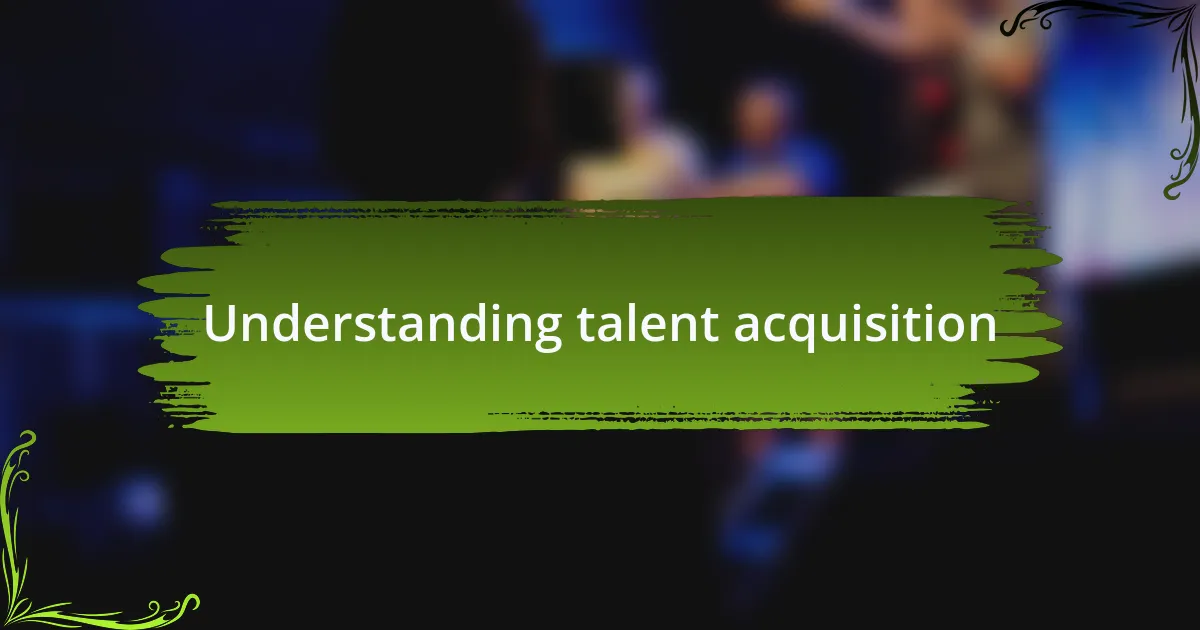 Understanding talent acquisition