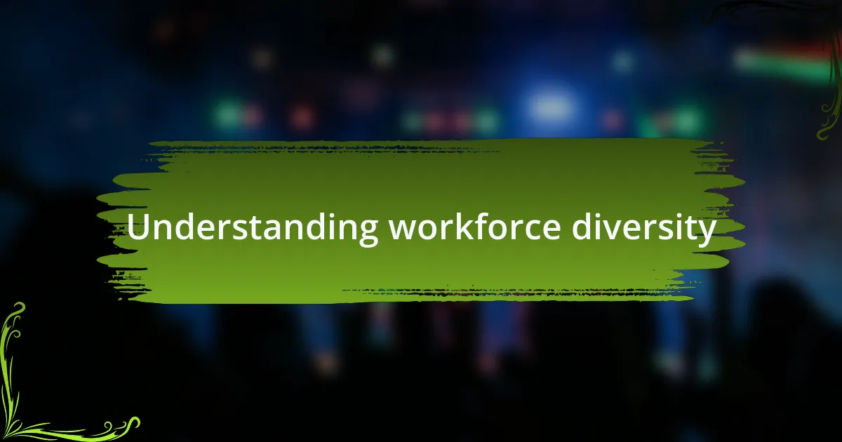 Understanding workforce diversity