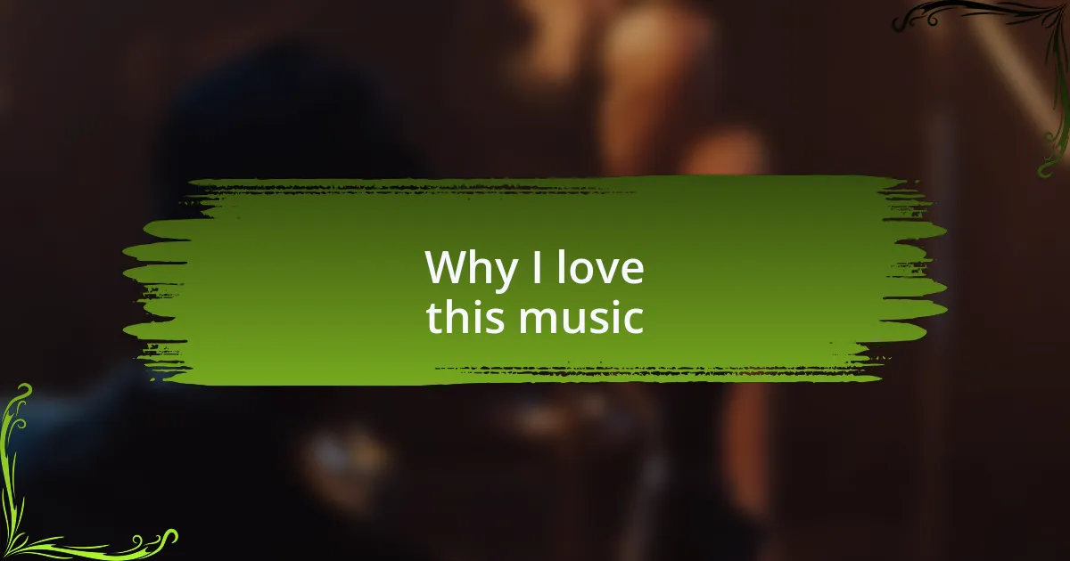 Why I love this music